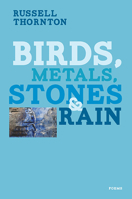 Birds, Metals, Stones and Rain 1550176013 Book Cover