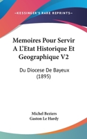 Memoires Pour Servir A L'Etat Historique Et Geographique V2: Du Diocese De Bayeux (1895) 1160185662 Book Cover