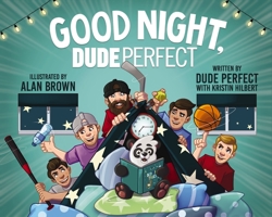 Good Night, Dude Perfect 1400246261 Book Cover