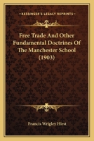 Free Trade and Other Fundamental Doctrines of the Manchester School 1017563659 Book Cover