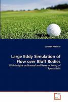 Large Eddy Simulation of Flow over Bluff Bodies: With Insight on Normal and Reverse Swing of Sports Balls 3639281004 Book Cover