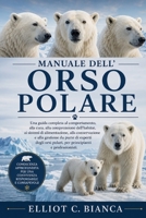 MANUALE DELL'ORSO POLARE: Una guida completa al comportamento, alla cura, alla comprensione dell'habitat, ai sistemi di alimentazione, alla ... e professionisti. (Italian Edition) B0H58W9NN3 Book Cover