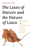 The Liars of Nature and the Nature of Liars: Cheating and Deception in the Living World 0691256845 Book Cover