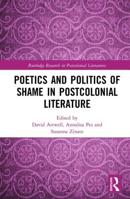 Poetics and Politics of Shame in Postcolonial Literature 1032241187 Book Cover