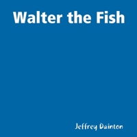 Walter the Fish 1794865519 Book Cover