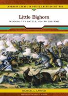 Little Bighorn: Winning the Battle, Losing the War (Landmark Events in Native American History) 0791093476 Book Cover