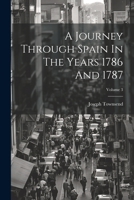 A Journey Through Spain In The Years 1786 And 1787; Volume 3 1022561413 Book Cover