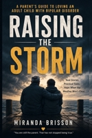 RAISING THE STORM: A Parent’s Guide to Loving an Adult Child With Bipolar Disorder B0HGRMSWN7 Book Cover