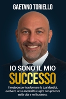 Io sono il mio successo: Il metodo per trasformare la tua identità, evolvere la tua mentalità e agire con potenza nella vita e nel business. (Italian Edition) B0GHR86W83 Book Cover