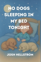 No Dogs Sleeping in My Bed Tonight B0F6D5G1QY Book Cover