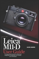 Leica M11-D User Guide: A Comprehensive Manual for Mastering Rangefinder Photography and Timeless Leica Techniques B0DZX68NJC Book Cover