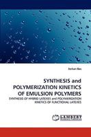 SYNTHESIS and POLYMERIZATION KINETICS OF EMULSION POLYMERS: SYNTHESIS OF HYBRID LATEXES and POLYMERIZATION KINETICS OF FUNCTIONAL LATEXES 3838372913 Book Cover