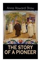 The Story of a Pioneer: The Insightful Life Story of the leading Suffragist, Physician and the First Female Methodist Minister of USA 8027337011 Book Cover