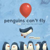 Penguins Can't Fly: +39 Other Rules That Don't Exist 1250067103 Book Cover