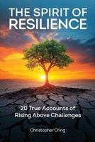 Resilience and Spirit: 20 True Accounts of Rising Above Challenges B0GJL3DY9V Book Cover