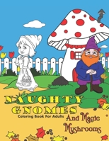 Naughty Gnomes And Magic Mushrooms Coloring Book For Adults: Insults, Cuss Words And Swear Words To Color In For Stress Relief And Relaxation B08B38B584 Book Cover