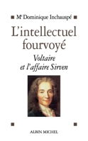 L'Intellectuel fourvoyé: Voltaire et l'affaire Sirven 1762-1778 2226463143 Book Cover