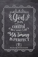 God Is In Control And His Timing Is Perfect: Your Inspirational Christian Faith Gratitude Diary Notebook To Record, Remember, Reflect and To Achieve Total Happiness - Beautiful Chalk Design Modern Cal 1080463712 Book Cover