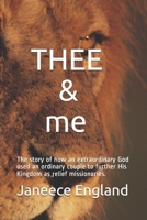 THEE & me: The story of how an extraordinary God used an ordinary couple to further His Kingdom as relief missionaries. 1075621380 Book Cover