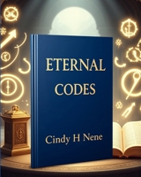 Eternal Codes: Unlocking the Divine Blueprint B0H8W9GS5M Book Cover