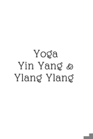 Yoga, Yin Yang, & Ylang Ylang: (White Blank Lined Journal) 1692380915 Book Cover