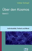 Über den Kosmos III: Individualität, Freiheit und Moral 3739223863 Book Cover
