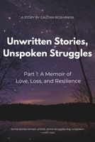 Unwritten Stories, Unspoken Struggles: Part 1: A Memoir of Love, Loss, and Resilience B0DZJXWC76 Book Cover