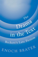 The Drama in the Text: Beckett's Late Fiction 0195088921 Book Cover
