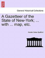 A Gazetteer Of The State Of New-york: Embracing An Ample Survey And Description Of Its Counties, Towns, Cities, Villages, Canals, Mountains, Lakes, ... Natural Topography ... With An Appendix ... 1016722575 Book Cover