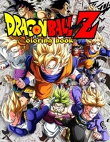 Dragon Ball Z Coloring Book: Amazing Activity Book With 100 Unique Illustration For Adults, Teens, and Children B09CKF4WXD Book Cover