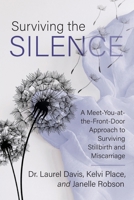 Surviving the Silence: A Meet-You-at-the-Front-Door Approach to Surviving Stillbirth and Miscarriage B0G59Y8XQ7 Book Cover