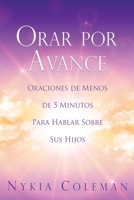 Orar Por Avance: Oraciones de Menos de 5 Minutos Para Hablar Sobre Sus Hijos (Volume 1) 1662856334 Book Cover