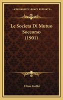 Le Societa Di Mutuo Soccorso (1901) 1166748936 Book Cover