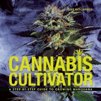 Cannabis Cultivator: A Step-by-step Guide to Growing Marijuana 1931160678 Book Cover