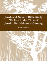 Jonah and Nahum Bible Study We Live in the Time of Jonah...But Nahum is Coming 1312801999 Book Cover