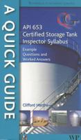 A Quick Guide to API 653 Certified Storage Tank Inspector Syllabus: Example Questions and Worked Answers 0791859800 Book Cover