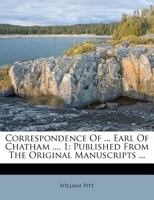 Correspondence Of ... Earl Of Chatham ..., 1: Published From The Original Manuscripts ... 1174739908 Book Cover