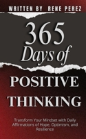 365 Days of Positive Thinking: Transform Your Mindset with Daily Affirmations of Hope, Optimism, and Resilience (Daily Growth) B0FQJXSKSN Book Cover