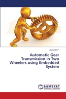 Automatic Gear Transmission in Two Wheelers using Embedded System 365936276X Book Cover