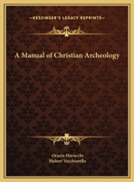 A Manual of Christian Archeology 0766142477 Book Cover