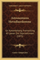 Astronomiens Hovedlaerdomme: En Almenfattelig Fremstilling Af Laeren Om Stjernehimlen (1875) 127493172X Book Cover