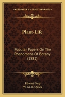 Plant-life; Popular Papers on the Phenomena of Botany 0548835802 Book Cover