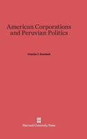 American Corporations and Peruvian Politics 0674492293 Book Cover