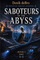 Pelican Squad Agenda: Saboteurs of the Abyss: Book I Part 1·1 B0H4CKGS13 Book Cover