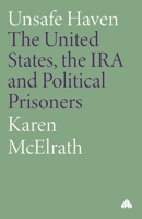 Unsafe Haven: The United States, the Ira and Political Prisoners 0745313175 Book Cover