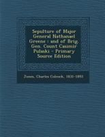 Sepulture of Major General Nathanael Greene: And of Brig. Gen. Count Casimir Pulaski 1359566694 Book Cover