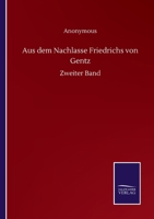 Aus dem Nachlasse Friedrichs von Gentz: Zweiter Band 3752510625 Book Cover