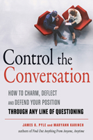 Control the Conversation: How to Charm, Deflect, and Defend Your Position Through Any Line of Questioning 1632651432 Book Cover