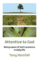 Attentive to God: Being aware of God's presence in daily life 1800394012 Book Cover