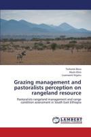 Grazing management and pastoralists perception on rangeland resource: Pastoralists rangeland management and range condition assessment in South East Ethiopia 3838371151 Book Cover